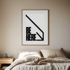Be Here – Street Style Motivational Poster – Modern Urban Art Print