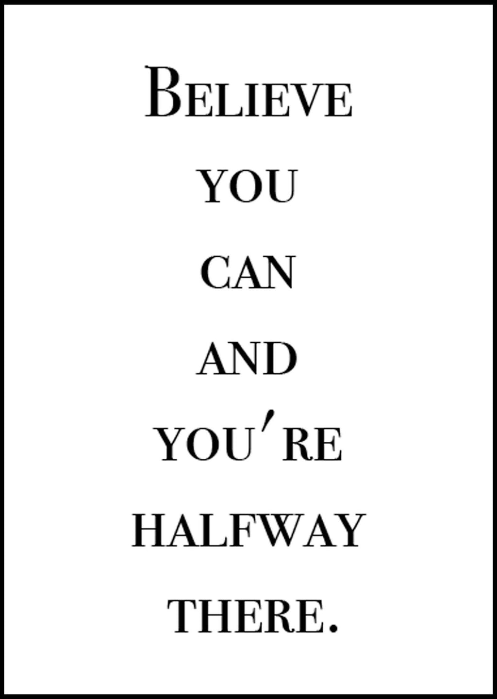 Believe You Can and You're Halfway There Poster - Hakyarts