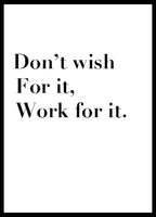 Don't Wish For It, Work For It Poster - Hakyarts