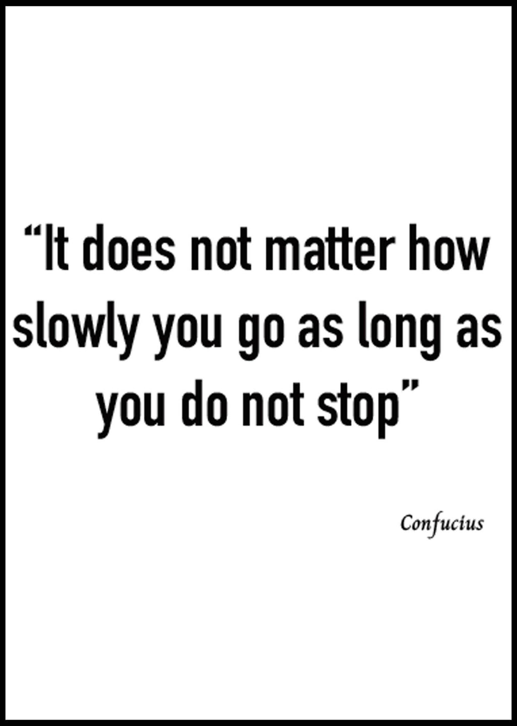 It Does Not Matter How Slowly You Go As Long As You Do Not Stop Poster - Hakyarts
